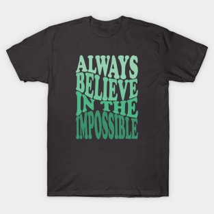 Always Believe in the Impossible motivation quote T-Shirt